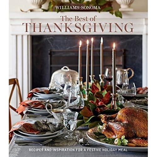 Williams Sonoma The Best Of Thanksgiving Recipes And Inspration For A Festive Holiday Meal By Williams Sonoma
