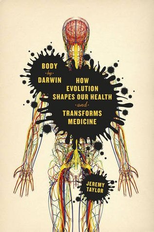 Body by Darwin: How Evolution Shapes Our Health and Transforms Medicine (Hardcover)