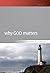 Why God Matters (Scriptural...