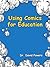 Using Comic Books for Educa...