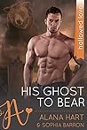 His Ghost to Bear by Alana Hart