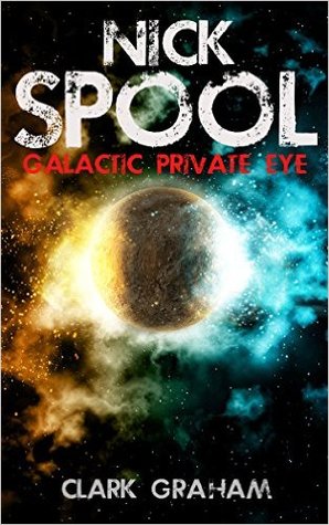 Nick Spool: Galatic Private Eye (Kindle Edition)