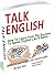 Talk English: How To Learn From The Success To Speak English Like A Native, A Step-By-Step Guide To Learn Spoken English