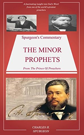 Spurgeon's Commentary On The Minor Prophets: Spurgeon's Bible Commentary