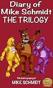 Five Nights at Freddy's: Diary of Mike Schmidt Trilogy: The ultimate Five Nights at Freddy's diary series