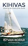 Kihivas: Alone at the Ends of the Earth (Nonfiction Sailing Adventure Memoir)