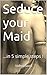 Seduce your Maid: ...in 5 s...