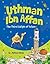 Uthman Ibn Affan: The Third Caliph of Islam: Islamic Children's Books on the Quran, the Hadith and the Prophet Muhammad