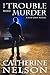 The Trouble with Murder by Catherine Nelson