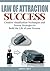 Law of Attraction Success: Creative Visualization Techniques and Proven Strategies to Build the Life of your Dreams
