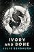 Ivory and Bone