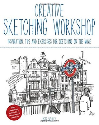 Creative Sketching Workshop: Inspiration, Tips and Exercises for Sketching on the Move (Paperback)