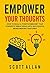 Empower Your Thoughts: How to Build a Positive Mindset that Converts Great Ideas Into Successful Moneymaking Ventures