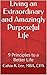 Living an Extraordinary and Amazingly Purposeful Life: 9 Principles to a Better Life (Success, Joy, and Happiness)