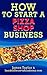 The Fastest, Easiest, and Most Entertaining Way to Start a Pizza Shop: Learn How to Start a Pizza Shop The Easy Way