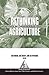 Rethinking Agriculture: Archaeological and Ethnoarchaeological Perspectives (One World Archaeology)