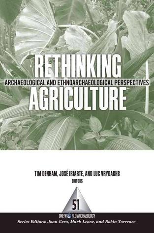 Rethinking Agriculture: Archaeological and Ethnoarchaeological Perspectives (One World Archaeology)