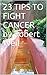 23 TIPS TO FIGHT CANCER by Robert Weil by Robert Weil