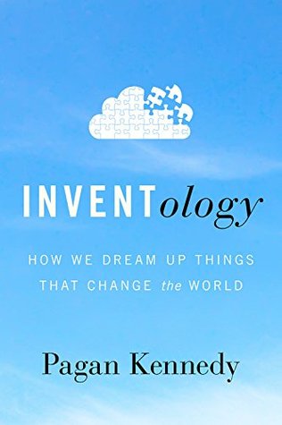 Inventology: How We Dream Up Things That Change the World