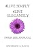 #Live Simply #Live Elegantly Your Life Journal by Katherine A. Rayne