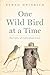One Wild Bird at a Time by Bernd Heinrich One Wild Bird at a Time by Bernd Heinrich