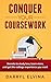 Conquer Your Coursework: Secrets to study less, learn more, and get the college experience you want
