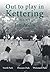 Out to Play in Kettering: B...