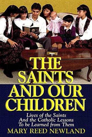 The Saints and Our Children: The Lives of the Saints and Catholic Lessons to be Learned (Kindle Edition)