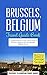 Brussels Travel Guide: Brussels, Belgium: Travel Guide Book—A Comprehensive 5-Day Travel Guide to Brussels, Belgium & Unforgettable Belgian Travel