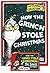 How the Grinch Stole Christmas! by Dr. Seuss How the Grinch Stole Christmas! by Dr. Seuss