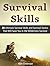 Survival Skills: 30 Ultimate Survival Skills and Survival Tactics That Will Save You in the Wilderness Survival (Survival Skills, Survival Tactics, Wilderness Survival)
