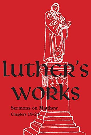 Luther's Works Volume 68: Sermons on the Gospel of St. Matthew, Chapters 19-24 (Luther's Works (Concordia))