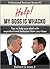 Help! My Boss is Whacko!: Tips to help you deal with unprofessional behavior from the boss (Business Professional Series Book 3)