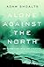 Alone Against the North by Adam Shoalts