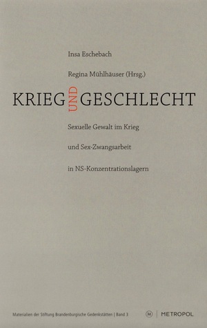 Krieg und Geschlecht: Sexuelle Gewalt im Krieg und Sex-Zwangsarbeit in NS-Konzentrationslagern