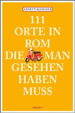 111 Orte in Rom, die man gesehen haben muss