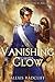 A Vanishing Glow (The Mystech Arcanum, #1-2)