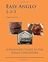 Easy Anglo 1-2-3: A Beginner's Guide to the Anglo Concertina Easy Anglo 1-2-3: A Beginner's Guide to the Anglo Concertina