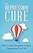 The Depression Cure: The 11-Step Program to Naturally Beat Depression for Life