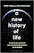 A New History of Life: The Radical New Discoveries about the Origins and Evolution of Life on Earth