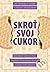 Skroť svoj cukor - Ako znížiť zápal v tele, zabrániť poškodeniu nervov a získať späť zdravie