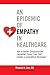 An Epidemic of Empathy in Healthcare by Thomas H. Lee An Epidemic of Empathy in Healthcare by Thomas H. Lee