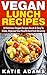 Vegan: Vegan Lunch Recipes: 50 Delicious Vegan Recipes - Quick & Easy to make, Improve Your Health And Feel Amazing (Mastering The Kitchen Book 2)