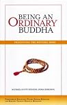 Being an Ordinary Buddha: Practicing the Natural Mind Being an Ordinary Buddha: Practicing the Natural Mind