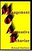 Management of Aggressive Behavior: A Comprehensive Guide to Learning How to Recognize, Reduce, Manage, and Control Aggressive Behavior