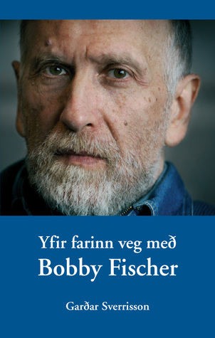 Yfir farinn veg með Bobby Fischer (Hardcover)