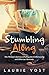 Stumbling Along: One Woman's Journey of Falling into Embarrassing and Hilarious Moments.