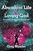 Abundant Life and Loving God: Let God Capture Your Heart