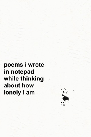 Poems I Wrote In Notepad While Thinking About How Lonely I Am