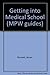 Getting into Medical School (MPW Guides)